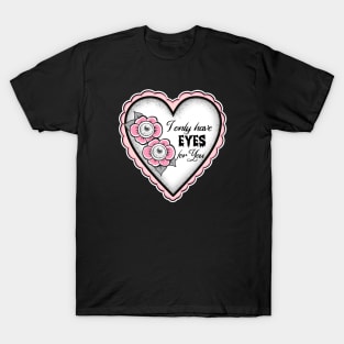 I only have Eyes for you T-Shirt